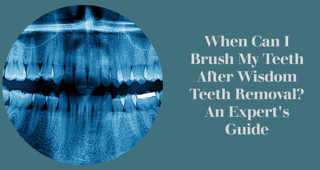 when can I brush my teeth after wisdom teeth removal